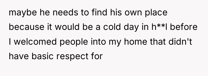 maybe he needs to find his own place because it...