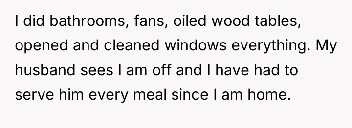 I did bathrooms, fans, oiled wood tables, opened and cleaned...