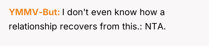 YMMV-But I don't even know how a relationship recovers from...