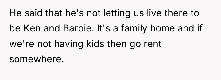 He said that he's not letting us live there to...