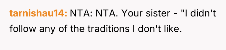 tarnishau14 NTA: NTA. Your sister - "I didn't follow any...