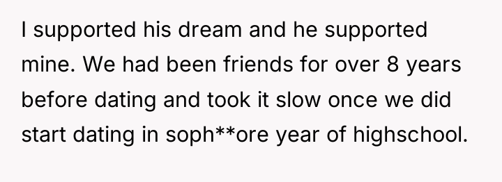 I supported his dream and he supported mine. We had...