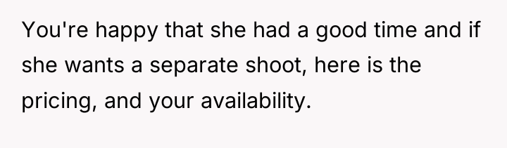 You're happy that she had a good time and if...