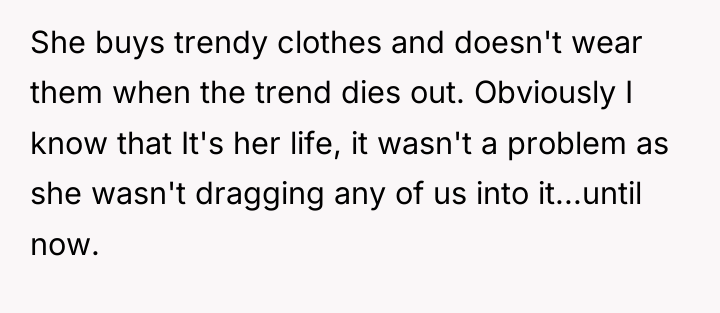 She buys trendy clothes and doesn't wear them when the...