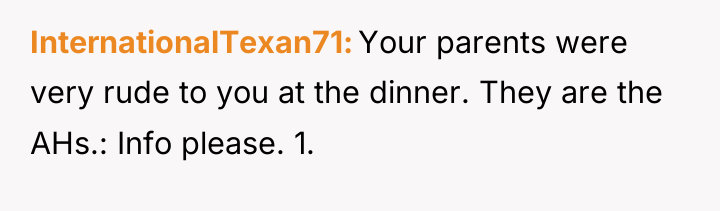 InternationalTexan71 Your parents were very rude to you at the...