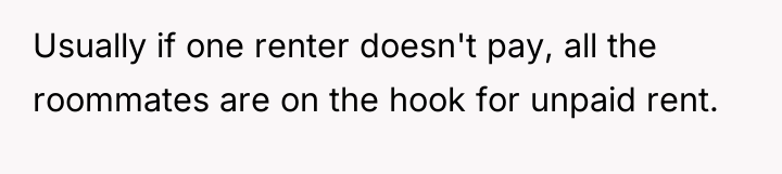 Usually if one renter doesn't pay, all the roommates are...
