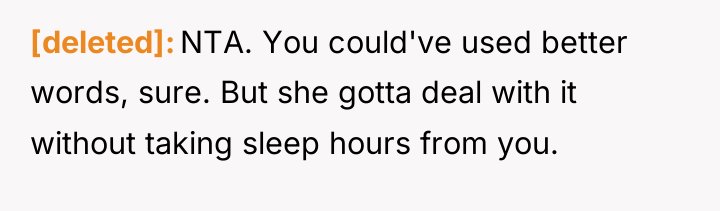 [deleted] NTA. You could've used better words, sure. But she...