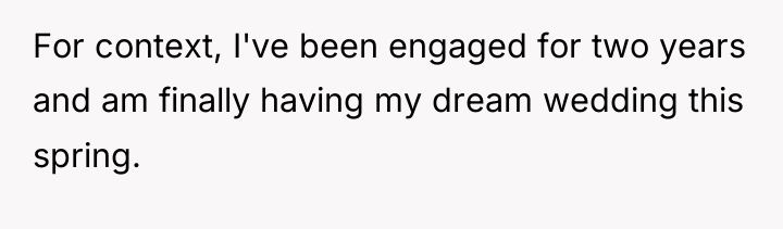 For context, I've been engaged for two years and am...