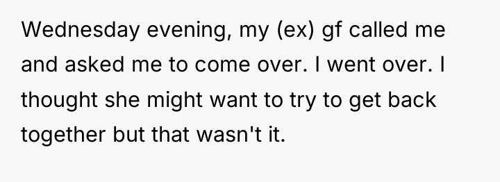 Wednesday evening, my (ex) gf called me and asked me...