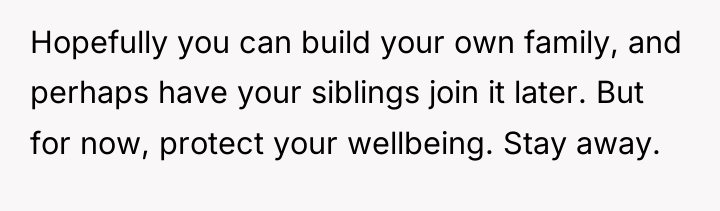 Hopefully you can build your own family, and perhaps have...