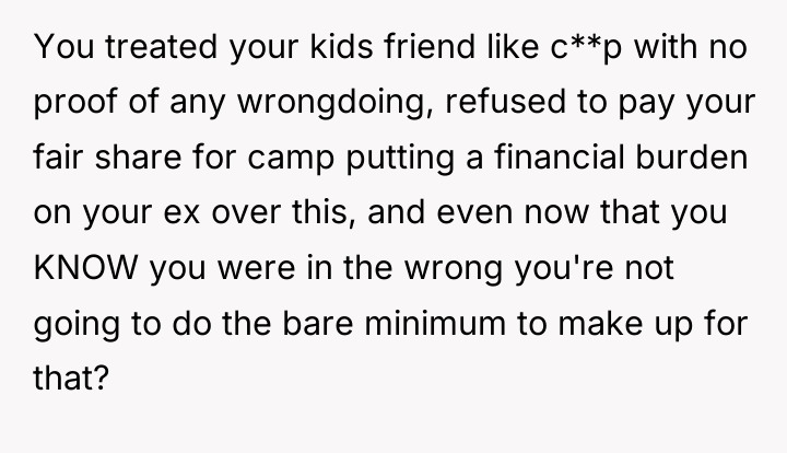 You treated your kids friend like c**p with no proof...