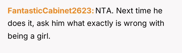 FantasticCabinet2623 NTA. Next time he does it, ask him what...