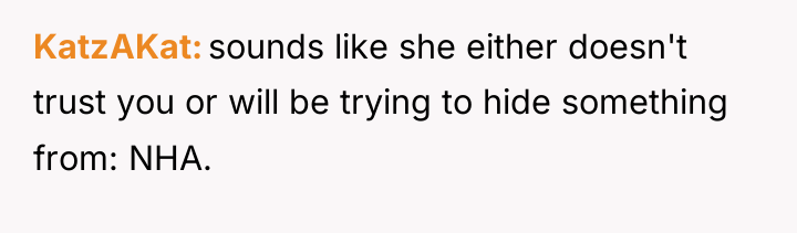 KatzAKat sounds like she either doesn't trust you or will...