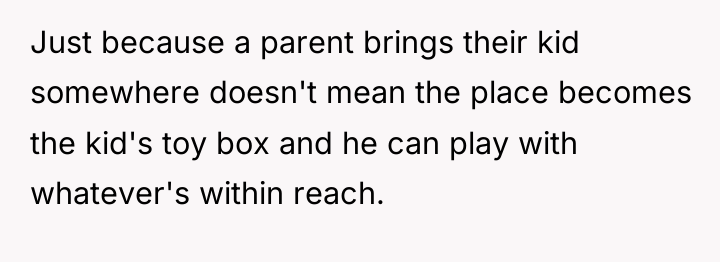 Just because a parent brings their kid somewhere doesn't mean...