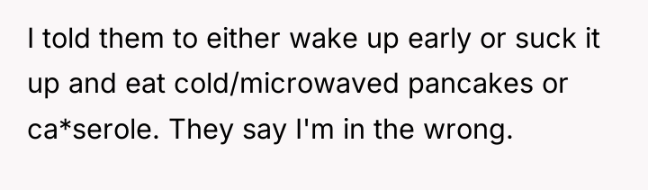 I told them to either wake up early or suck...