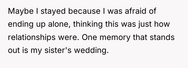 Maybe I stayed because I was afraid of ending up...