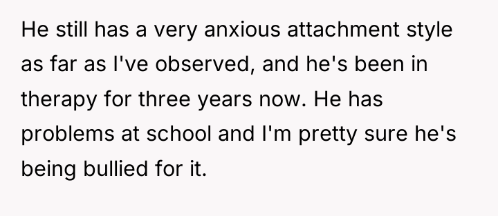 He still has a very anxious attachment style as far...