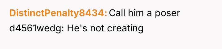 DistinctPenalty8434 Call him a poser d4561wedg: He's not creating