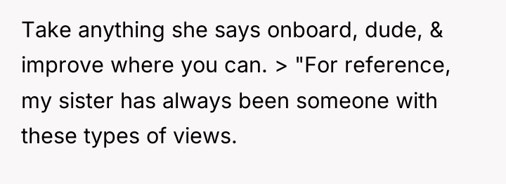 Take anything she says onboard, dude, & improve where you...