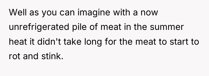 Well as you can imagine with a now unrefrigerated pile...