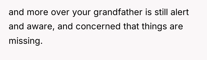 and more over your grandfather is still alert and aware,...