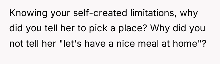 Knowing your self-created limitations, why did you tell her to...