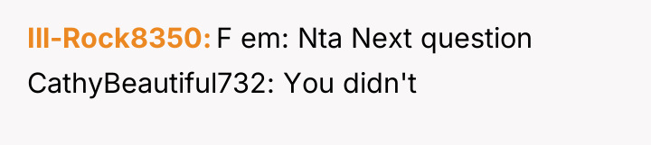 Ill-Rock8350 F em: Nta Next question CathyBeautiful732: You didn't