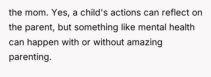 the mom. Yes, a child's actions can reflect on the...