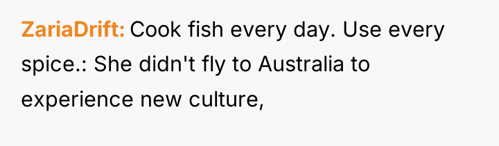 ZariaDrift Cook fish every day. Use every spice.: She didn't...