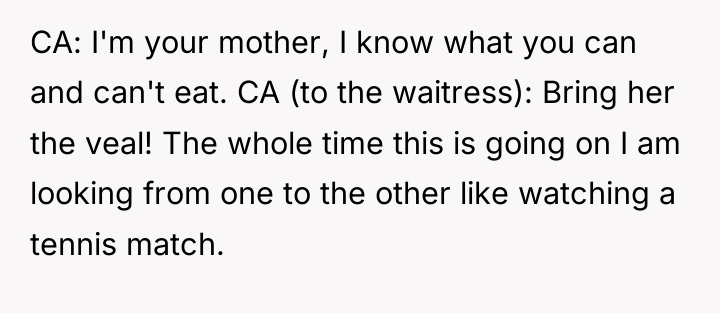 CA: I'm your mother, I know what you can and...