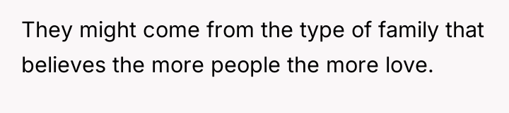 They might come from the type of family that believes...