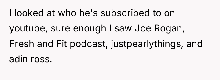 I looked at who he's subscribed to on youtube, sure...