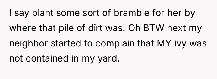 I say plant some sort of bramble for her by...