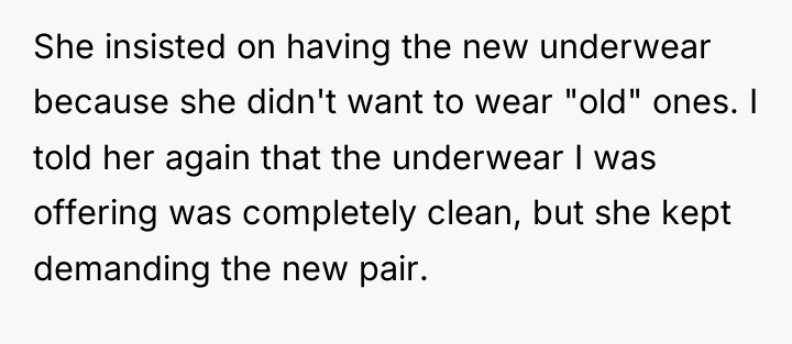 She insisted on having the new underwear because she didn't...