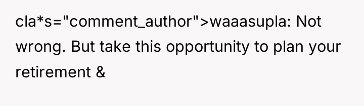 cla*s="comment_author">waaasupla: Not wrong. But take this opportunity to plan your...