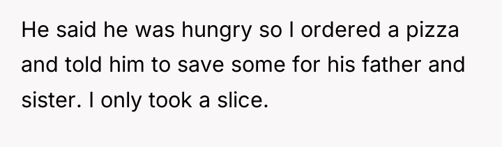 He said he was hungry so I ordered a pizza...