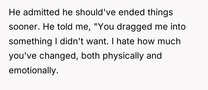 He admitted he should've ended things sooner. He told me,...