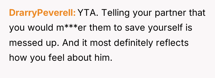 DrarryPeverell YTA. Telling your partner that you would m***er them...