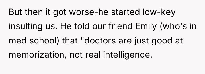 But then it got worse-he started low-key insulting us. He...
