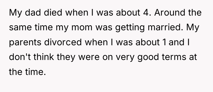 My dad died when I was about 4. Around the...