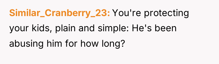 Similar_Cranberry_23 You're protecting your kids, plain and simple: He's been...