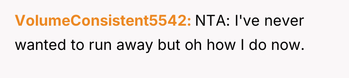VolumeConsistent5542 NTA: I've never wanted to run away but oh...