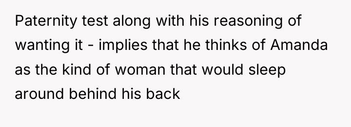 Paternity test along with his reasoning of wanting it -...