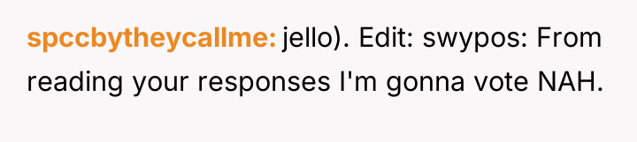 spccbytheycallme jello). Edit: swypos: From reading your responses I'm gonna...