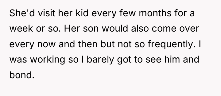 She'd visit her kid every few months for a week...
