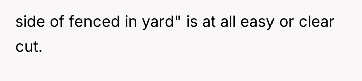 side of fenced in yard" is at all easy or...