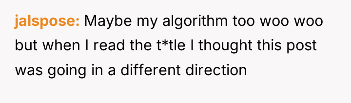 jalspose Maybe my algorithm too woo woo but when I...