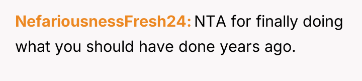 NefariousnessFresh24 NTA for finally doing what you should have done...