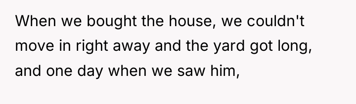 When we bought the house, we couldn't move in right...