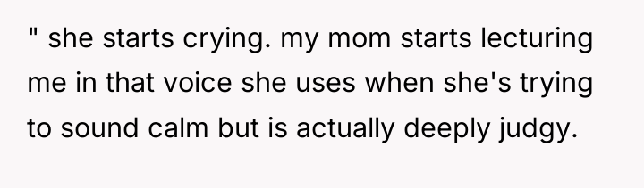 " she starts crying. my mom starts lecturing me in...